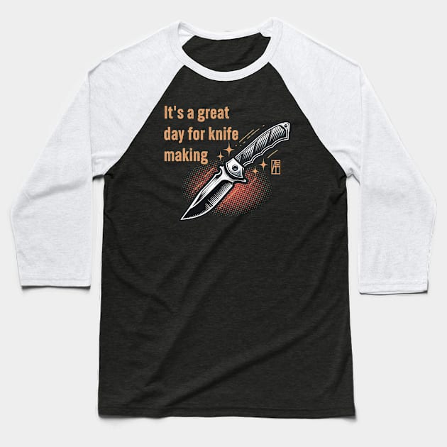 It's a Great Day for Knife Making - Knives are my passion - I love knife - Fishing knife Baseball T-Shirt by ArtProjectShop